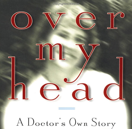 Over My Head A Doctor's Own Story of Head Injury from the Inside Looking Out