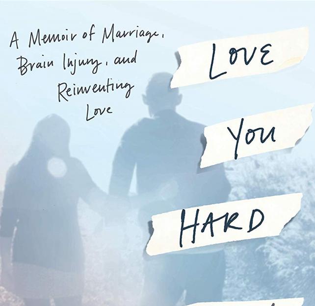 BOOK REVIEW: Love You Hard: A Memoir of Marriage, Brain Injury, and Reinventing Love